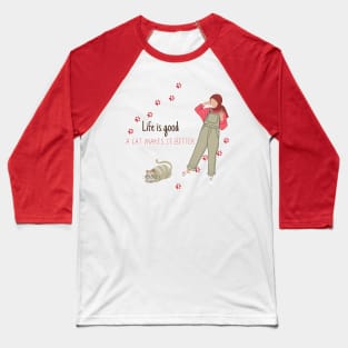 Life is good a Cat Makes it Better Baseball T-Shirt